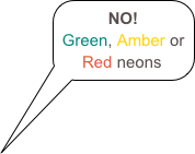 NO!
Green, Amber or Red neons